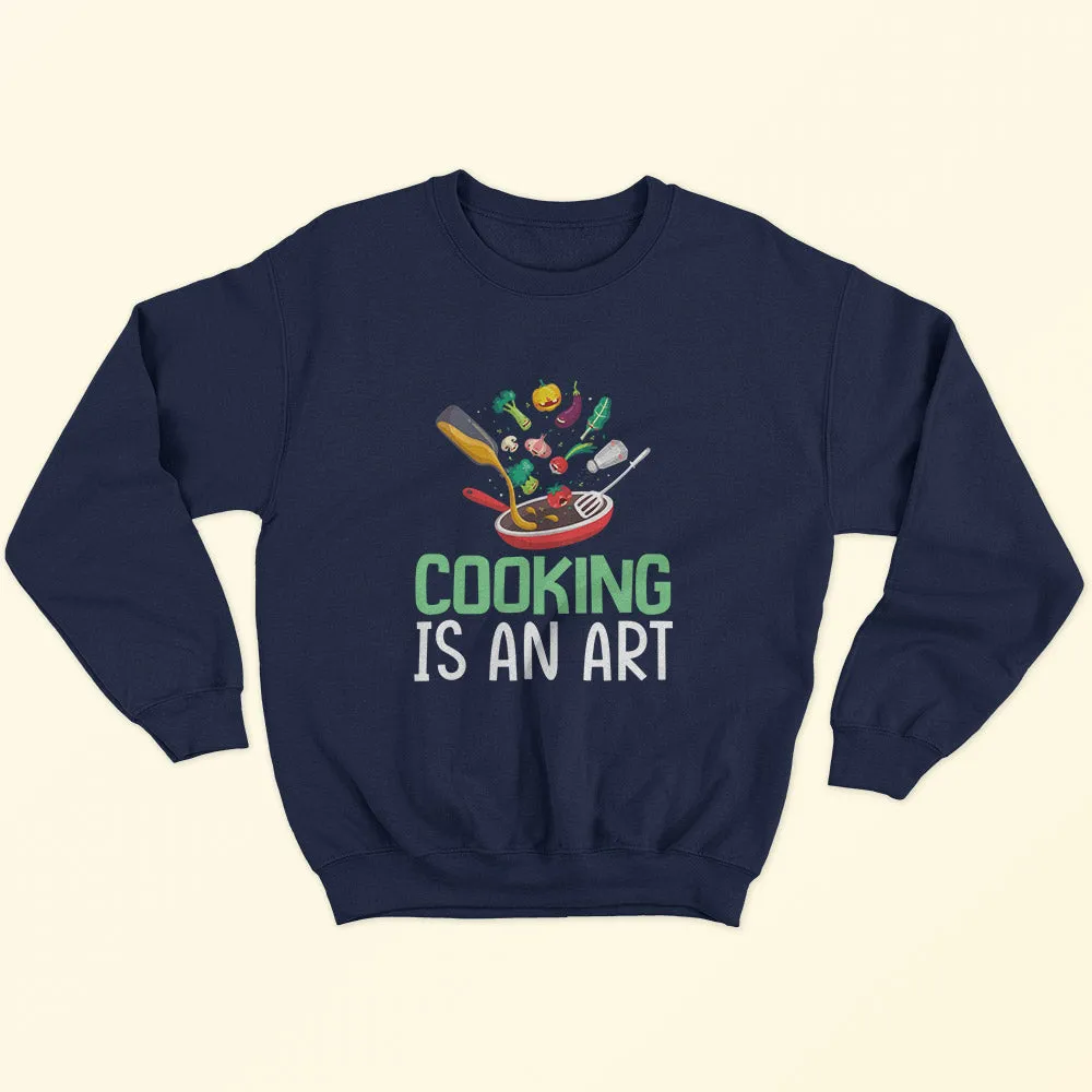 Cooking Is An Art Sweatshirt