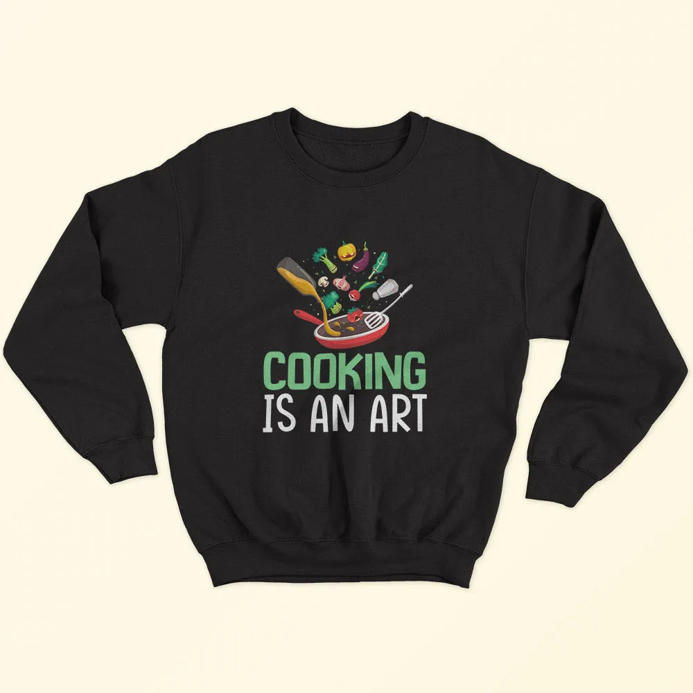 Cooking Is An Art Sweatshirt